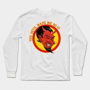 The Devil Made Me Do It Long Sleeve T-Shirt